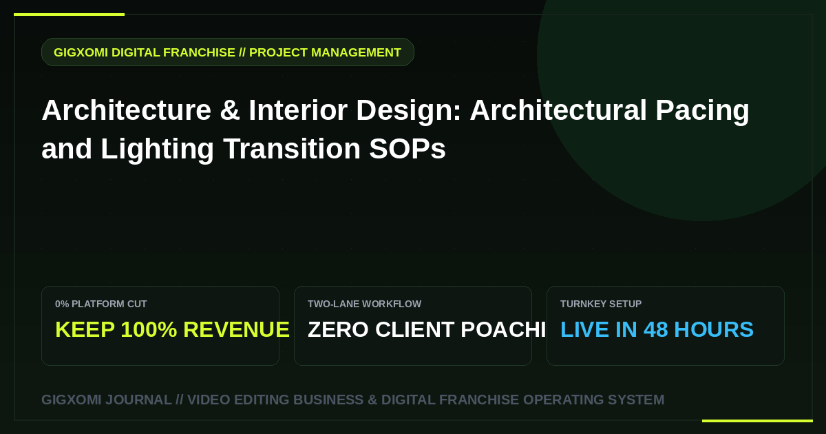 Architecture & Interior Design: Architectural Pacing and Lighting Transition SOPs